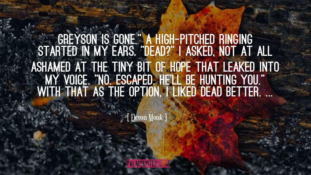 Devon Monk Quotes: Greyson is gone.