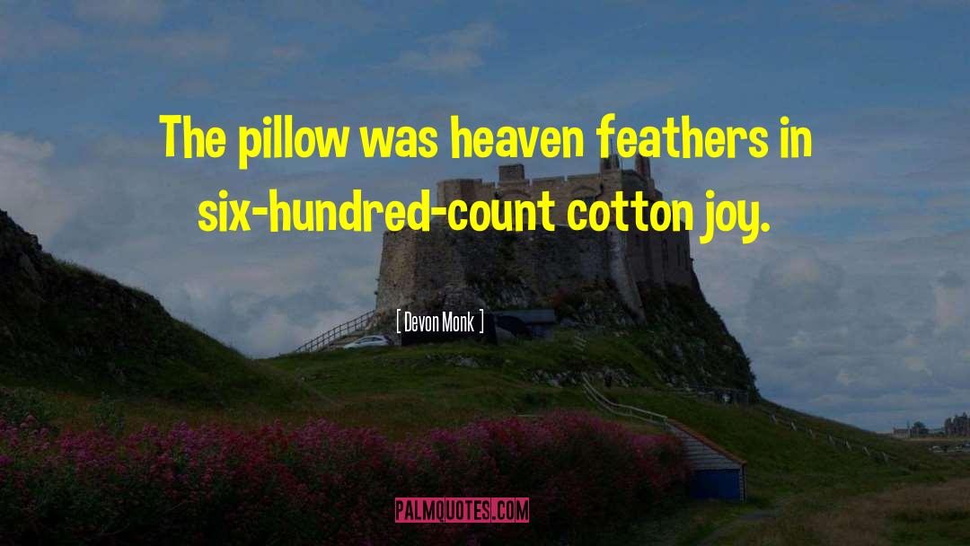 Devon Monk Quotes: The pillow was heaven feathers