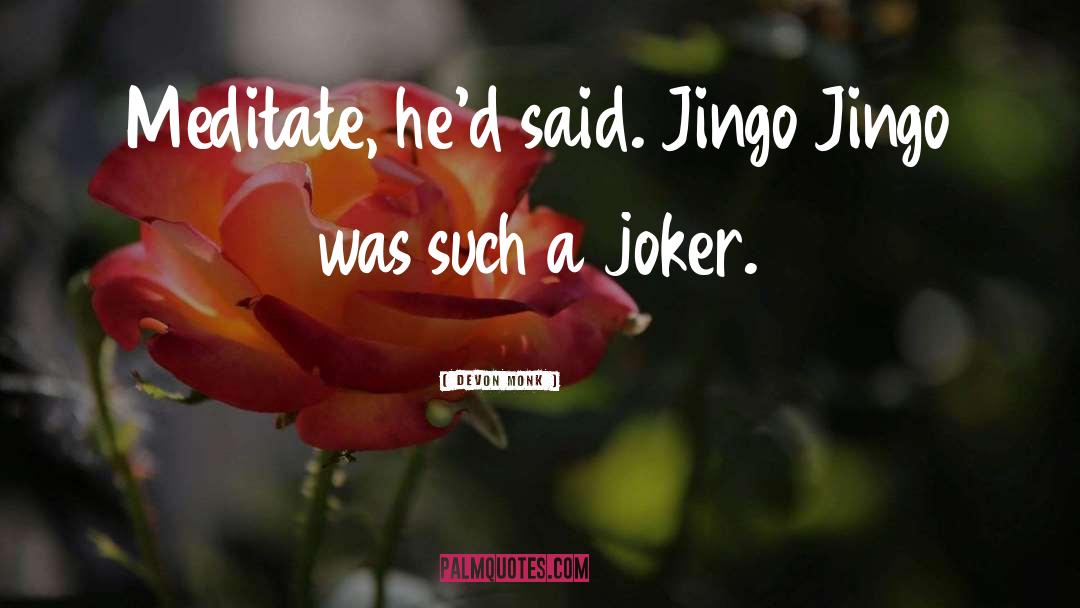 Devon Monk Quotes: Meditate, he'd said. Jingo Jingo