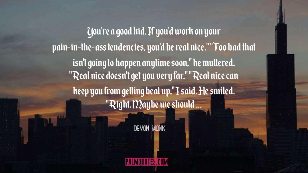 Devon Monk Quotes: You're a good kid. If