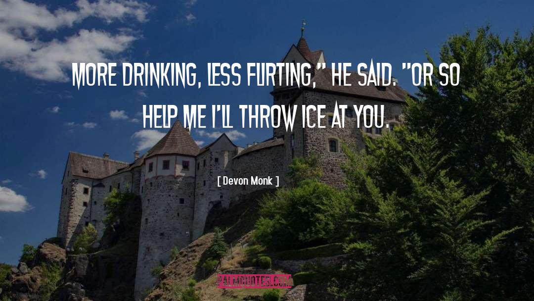 Devon Monk Quotes: More drinking, less flirting,