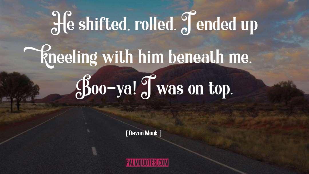 Devon Monk Quotes: He shifted, rolled. I ended