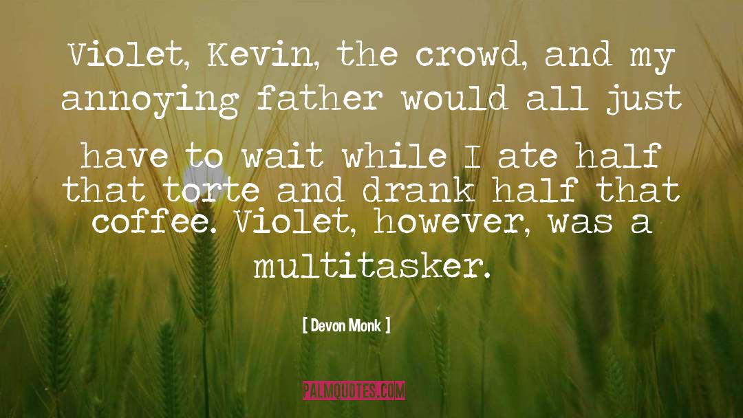 Devon Monk Quotes: Violet, Kevin, the crowd, and