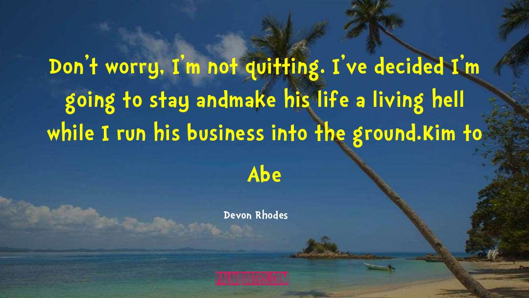 Devon Rhodes Quotes: Don't worry, I'm not quitting.