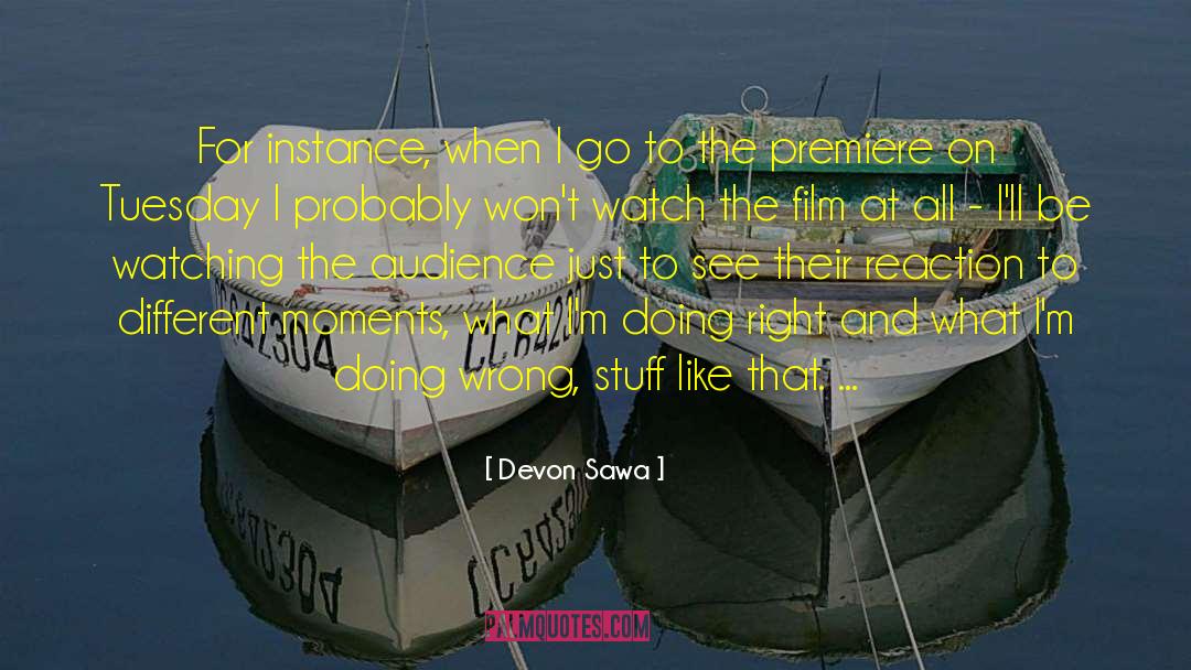 Devon Sawa Quotes: For instance, when I go