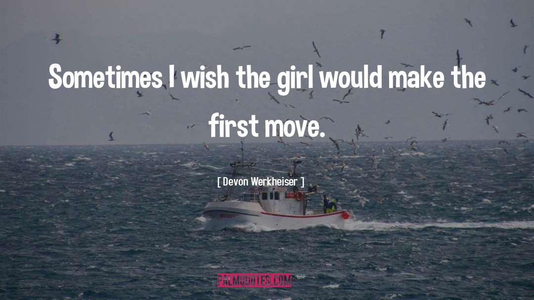 Devon Werkheiser Quotes: Sometimes I wish the girl