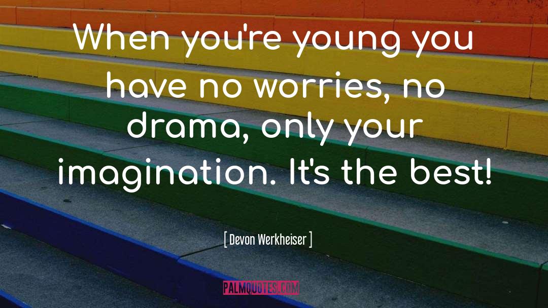 Devon Werkheiser Quotes: When you're young you have