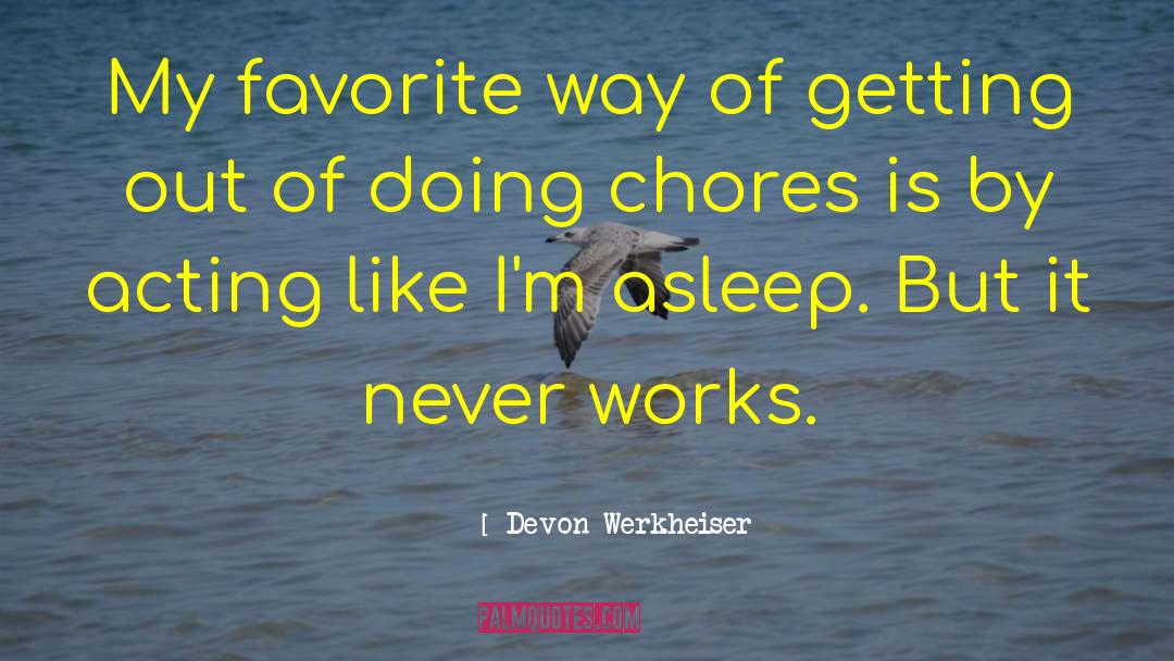 Devon Werkheiser Quotes: My favorite way of getting