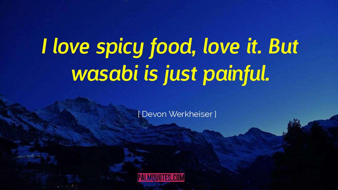 Devon Werkheiser Quotes: I love spicy food, love