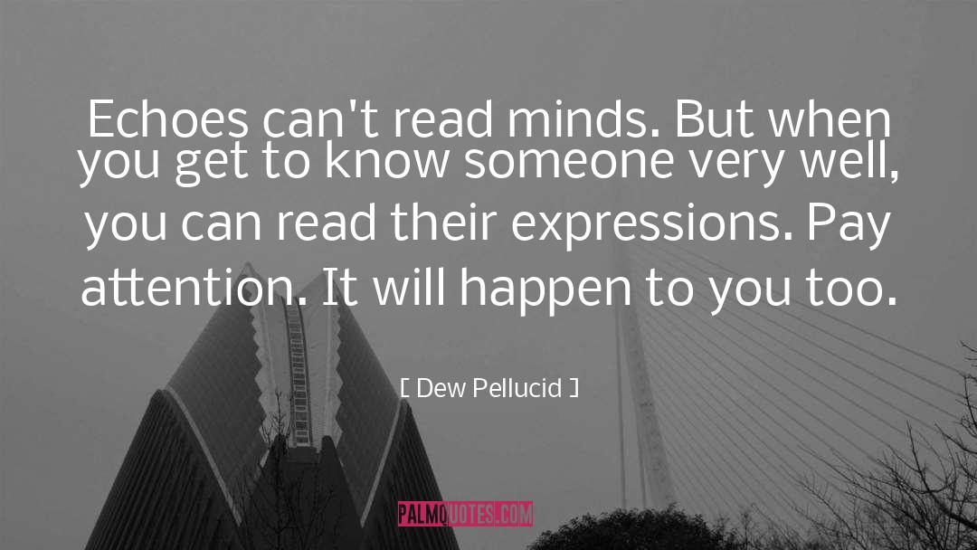 Dew Pellucid Quotes: Echoes can't read minds. But