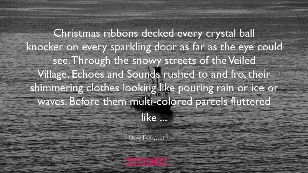 Dew Pellucid Quotes: Christmas ribbons decked every crystal
