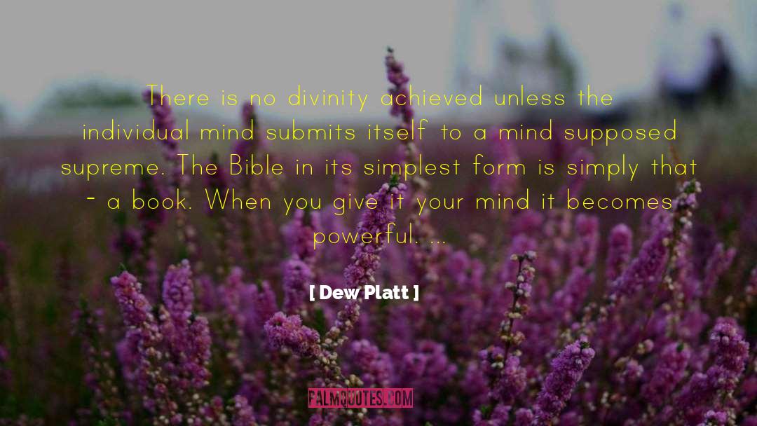 Dew Platt Quotes: There is no divinity achieved