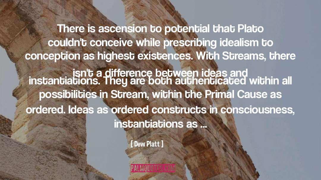 Dew Platt Quotes: There is ascension to potential