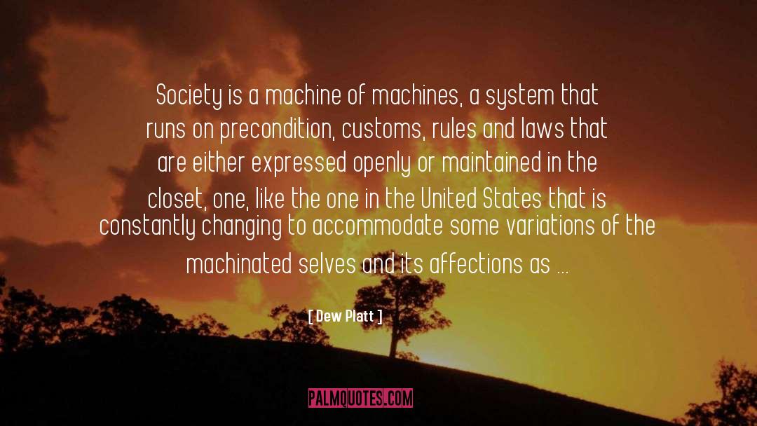 Dew Platt Quotes: Society is a machine of