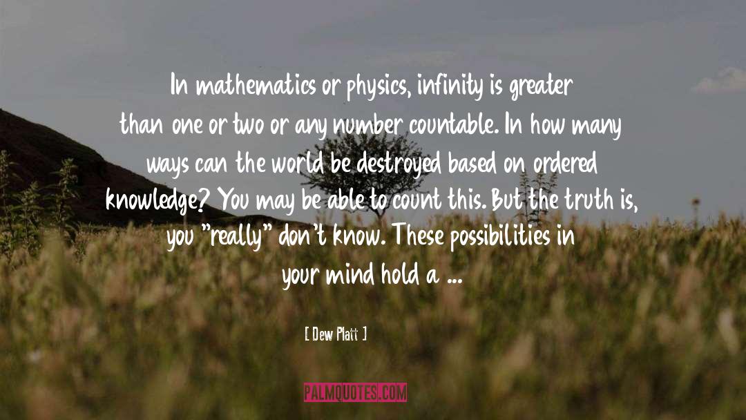 Dew Platt Quotes: In mathematics or physics, infinity