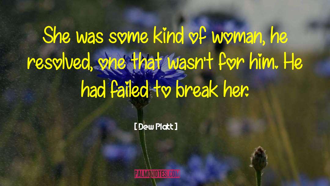 Dew Platt Quotes: She was some kind of