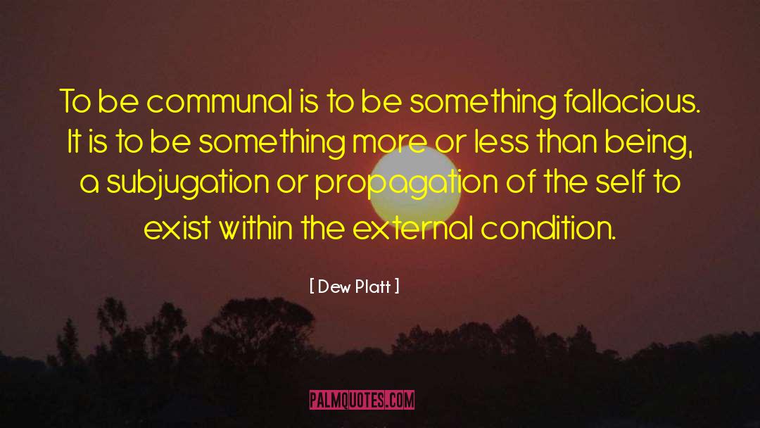 Dew Platt Quotes: To be communal is to