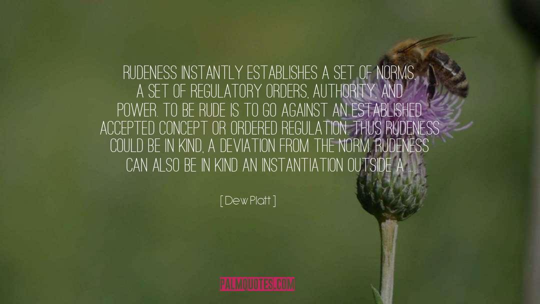 Dew Platt Quotes: Rudeness instantly establishes a set