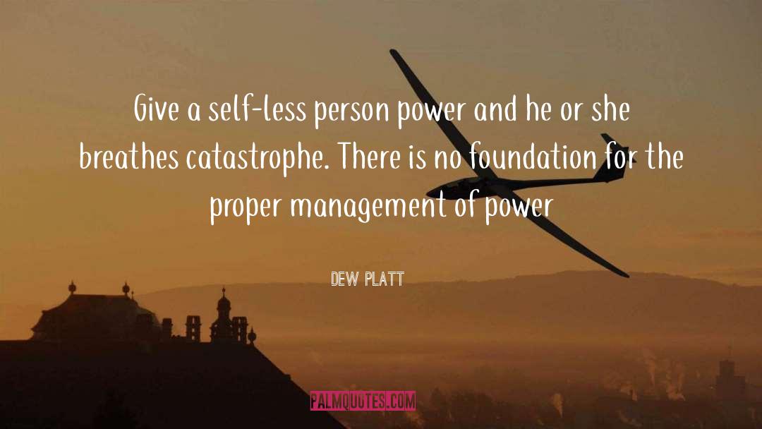 Dew Platt Quotes: Give a self-less person power