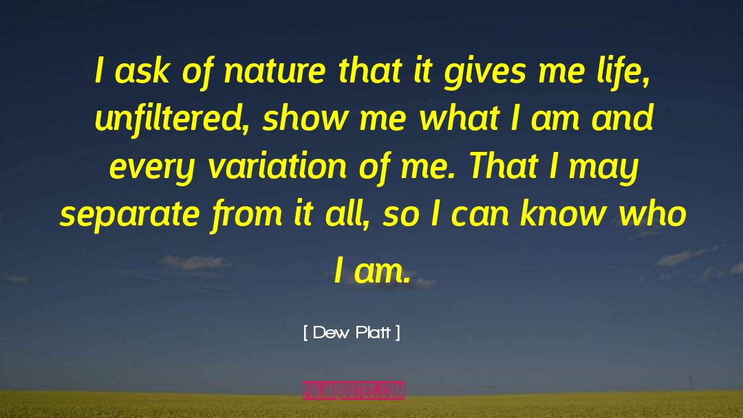 Dew Platt Quotes: I ask of nature that