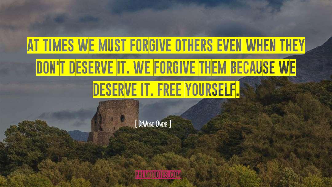 DeWayne Owens Quotes: At times we must forgive