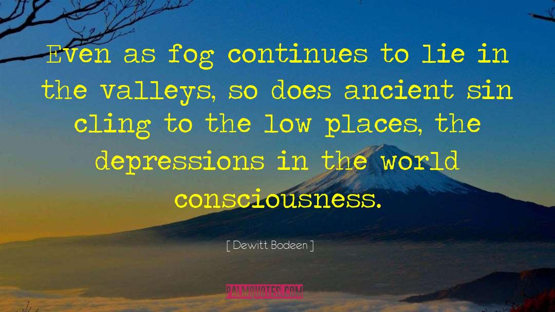 Dewitt Bodeen Quotes: Even as fog continues to