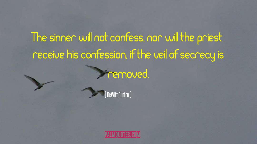 DeWitt Clinton Quotes: The sinner will not confess,