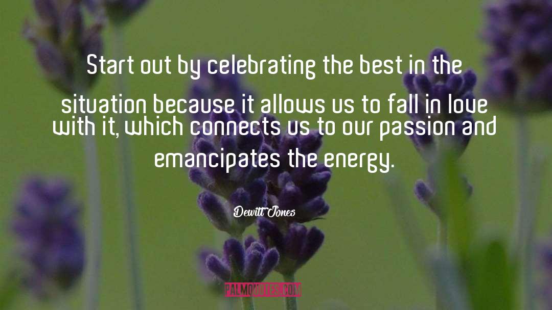 Dewitt Jones Quotes: Start out by celebrating the
