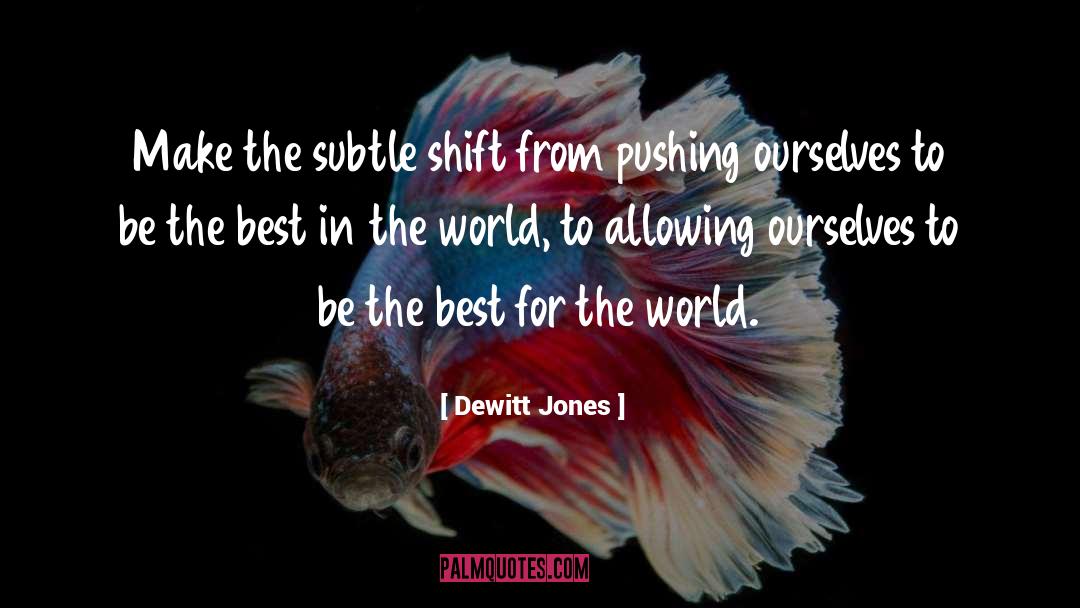 Dewitt Jones Quotes: Make the subtle shift from