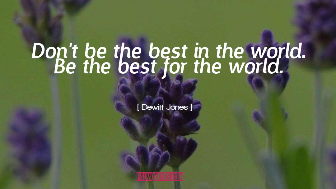 Dewitt Jones Quotes: Don't be the best in