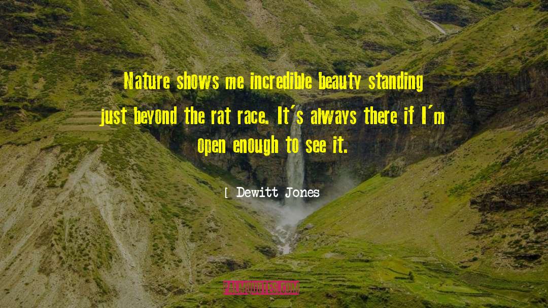 Dewitt Jones Quotes: Nature shows me incredible beauty