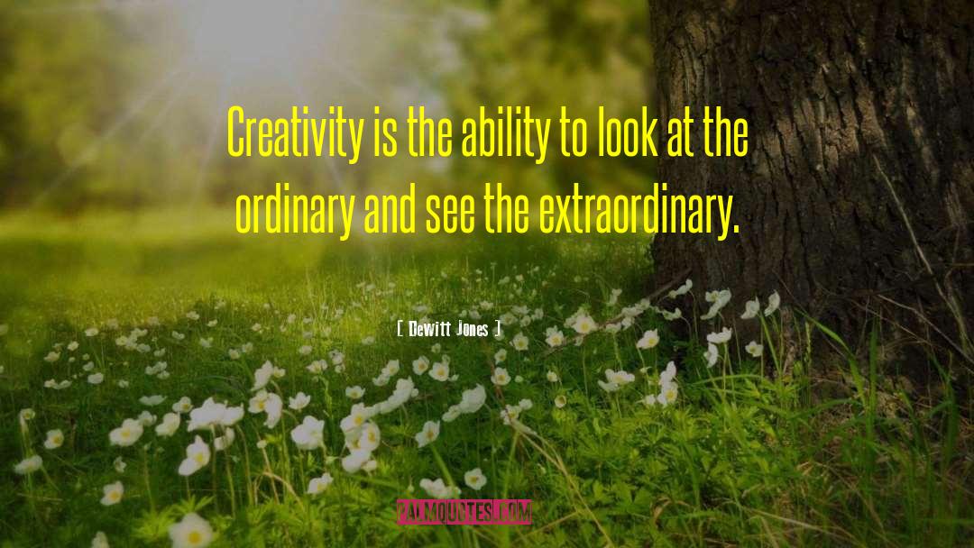 Dewitt Jones Quotes: Creativity is the ability to