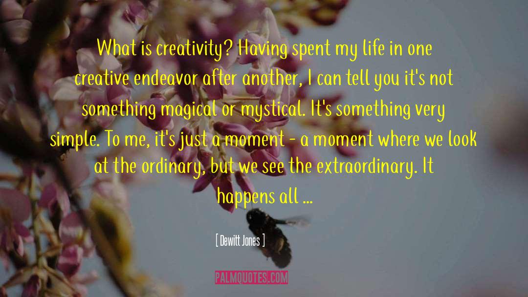 Dewitt Jones Quotes: What is creativity? Having spent
