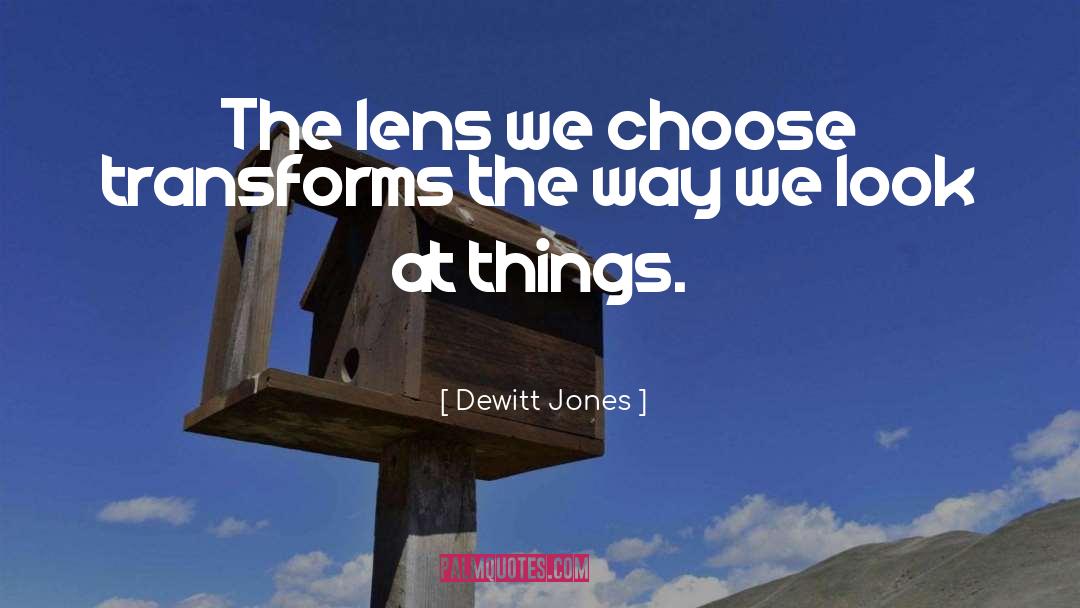 Dewitt Jones Quotes: The lens we choose transforms