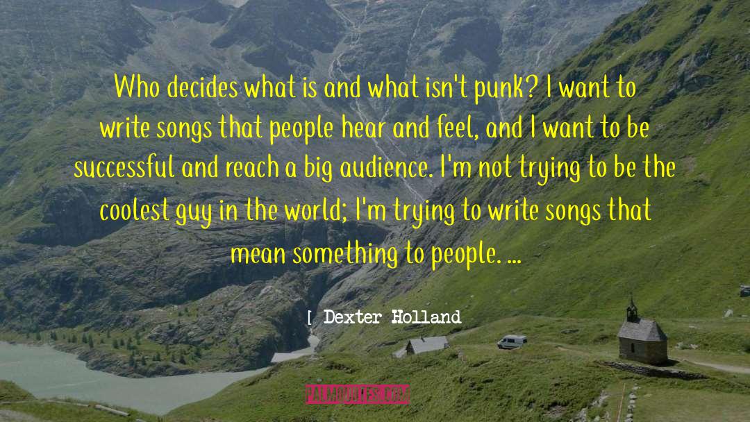 Dexter Holland Quotes: Who decides what is and