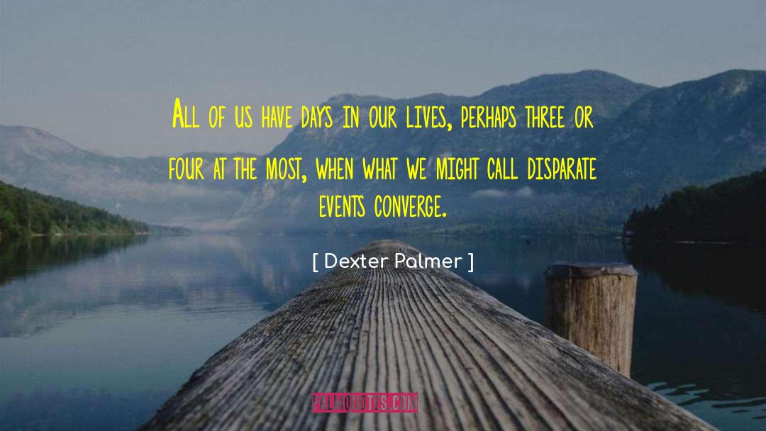 Dexter Palmer Quotes: All of us have days