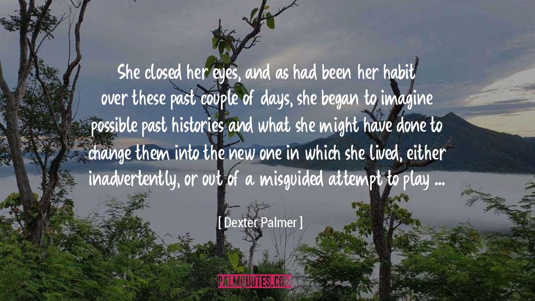 Dexter Palmer Quotes: She closed her eyes, and