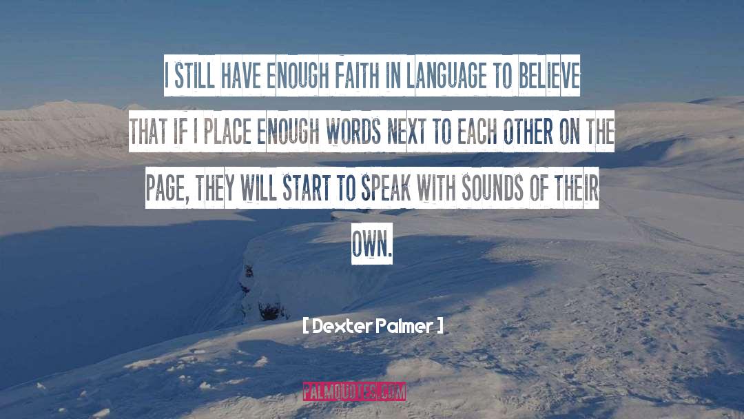 Dexter Palmer Quotes: I still have enough faith