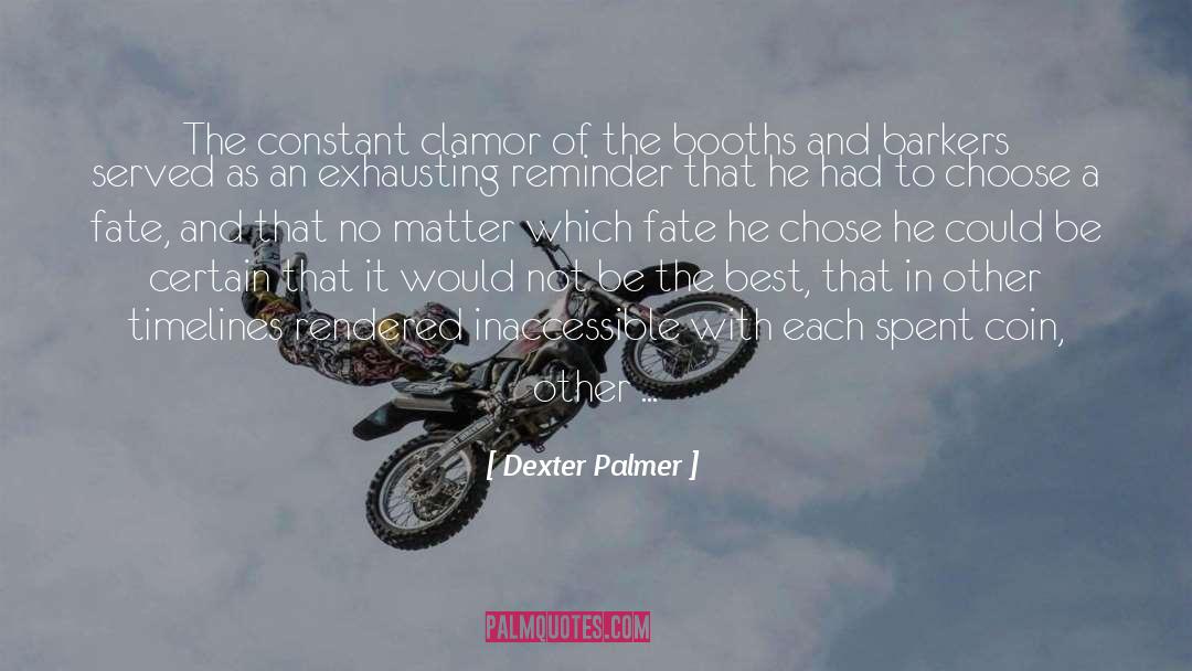 Dexter Palmer Quotes: The constant clamor of the