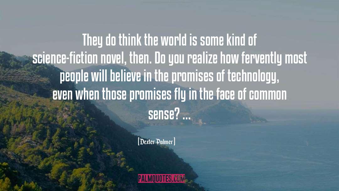 Dexter Palmer Quotes: They do think the world