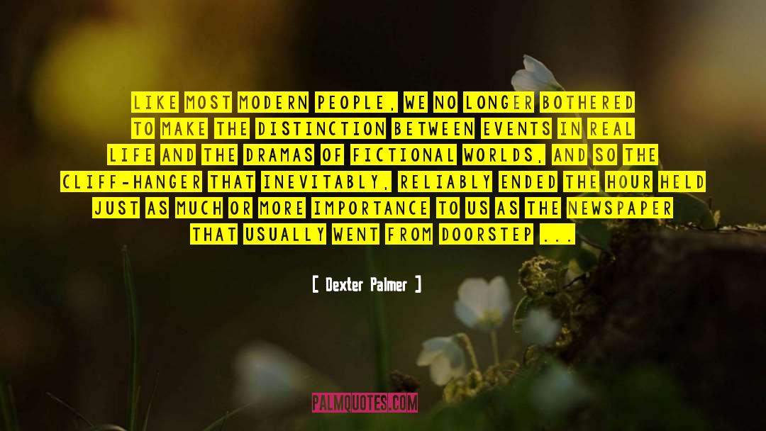 Dexter Palmer Quotes: Like most modern people, we