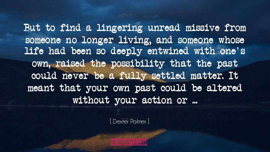 Dexter Palmer Quotes: But to find a lingering