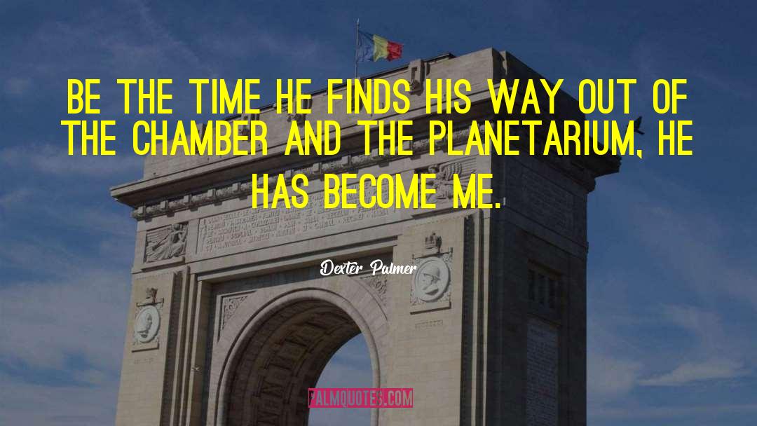 Dexter Palmer Quotes: Be the time he finds