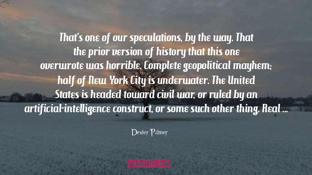 Dexter Palmer Quotes: That's one of our speculations,