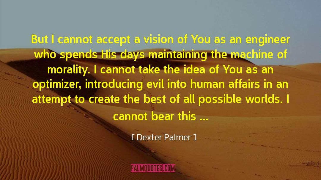 Dexter Palmer Quotes: But I cannot accept a