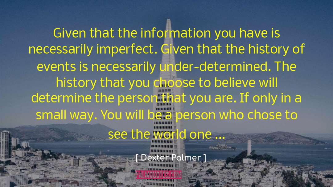 Dexter Palmer Quotes: Given that the information you