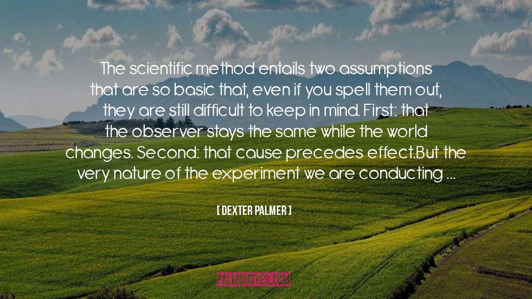 Dexter Palmer Quotes: The scientific method entails two