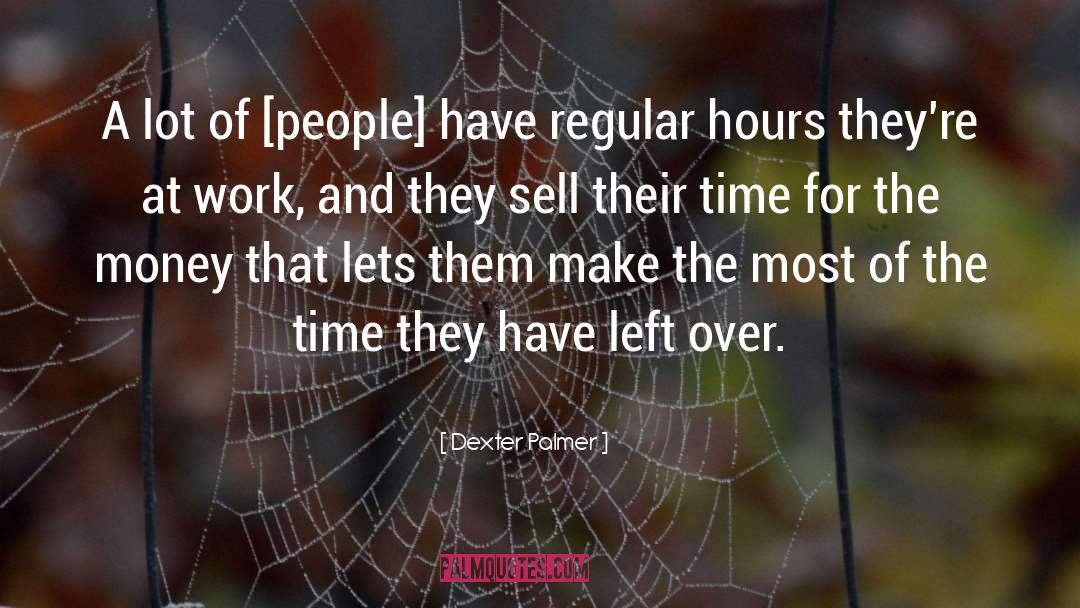 Dexter Palmer Quotes: A lot of [people] have