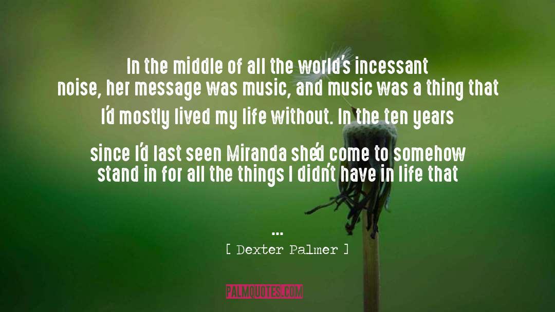 Dexter Palmer Quotes: In the middle of all