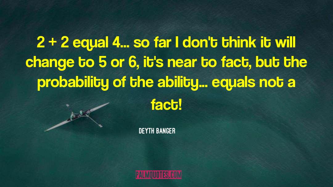 Deyth Banger Quotes: 2 + 2 equal 4...